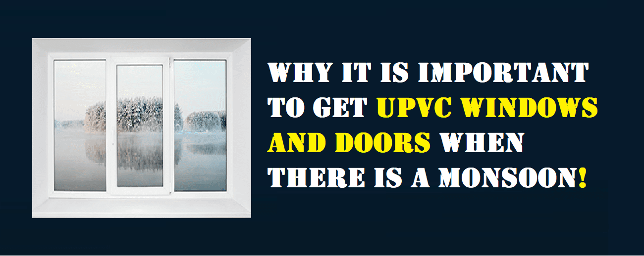 The Importance of Monsoon-Proof UPVC Windows and Doors