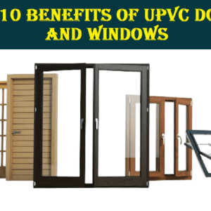 Top 10 Benefits of UPVC Doors and Windows