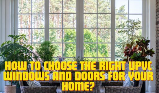 How to Choose the Right UPVC Windows and Doors